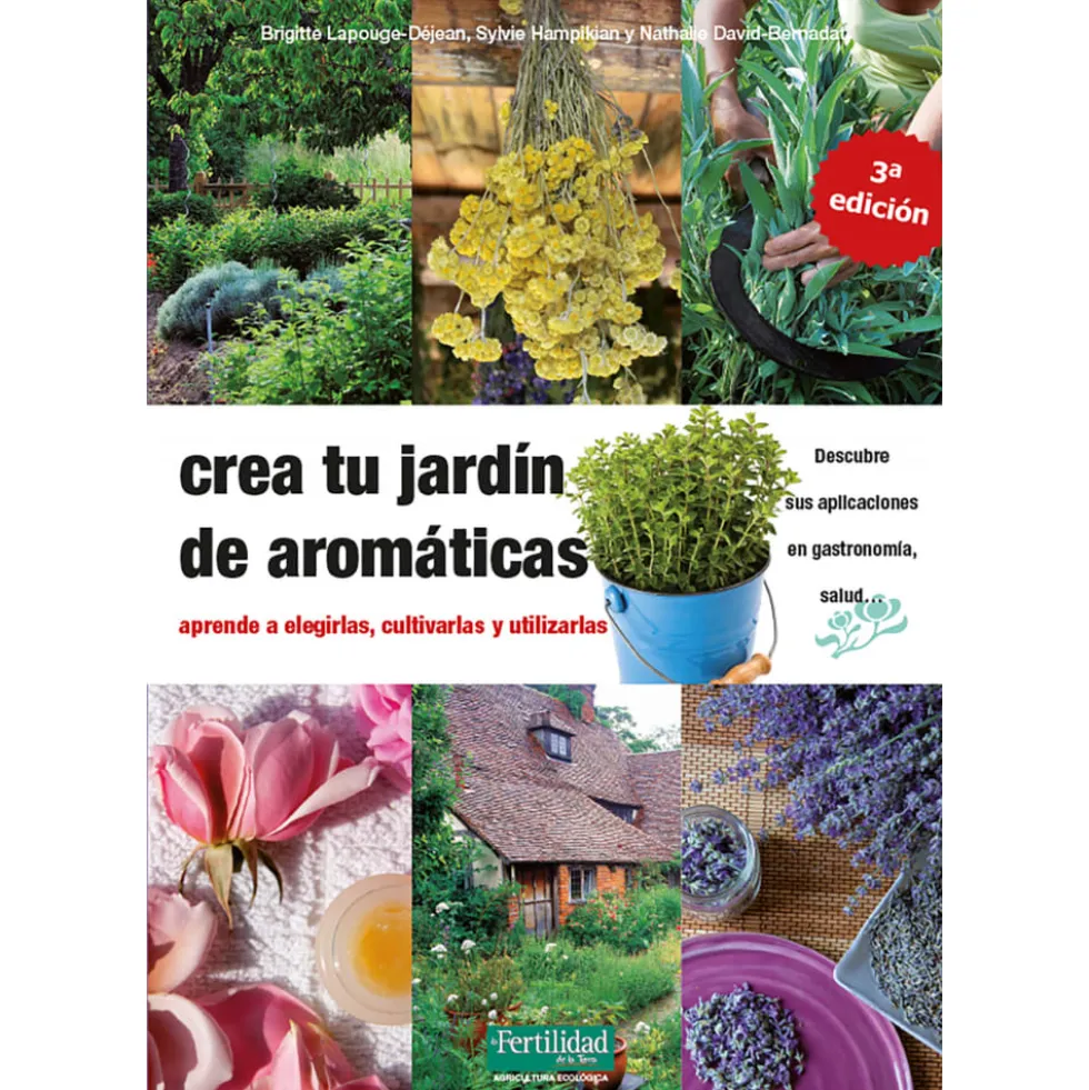 Libro Crea tu Jardin de Aromaticas: Aprende a Elegirlas, Cultivarlas y Utlizarlas